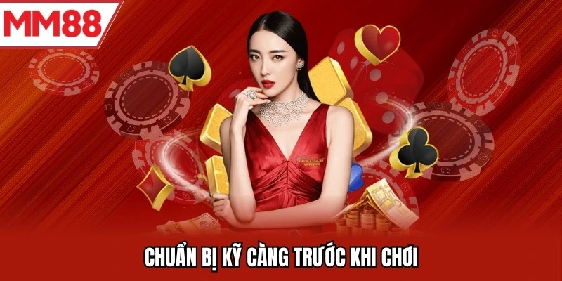 Chuẩn bị kỹ càng trước khi chơi