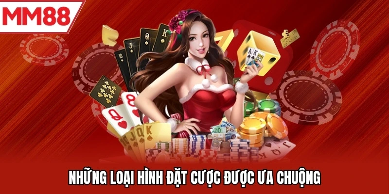 Những loại hình đặt cược được ưa chuộng