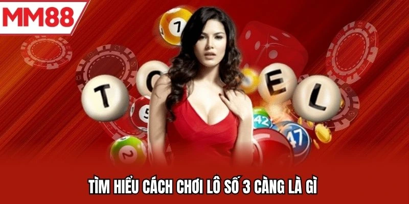 Tìm hiểu cách chơi lô số 3 càng là gì 