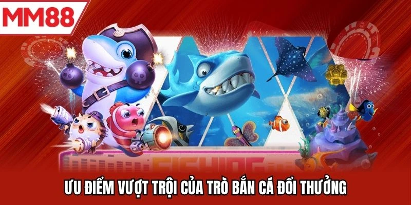 Điểm vượt trội của bắn cá đổi thưởng trực tuyến